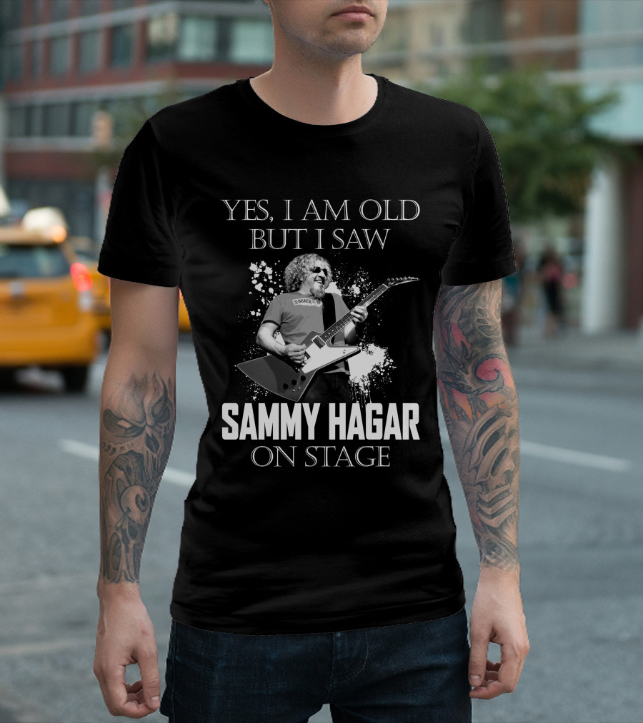 YES I AM OLD BUT I SAW SAMMY HAGAR ON STAGE T-Shirt