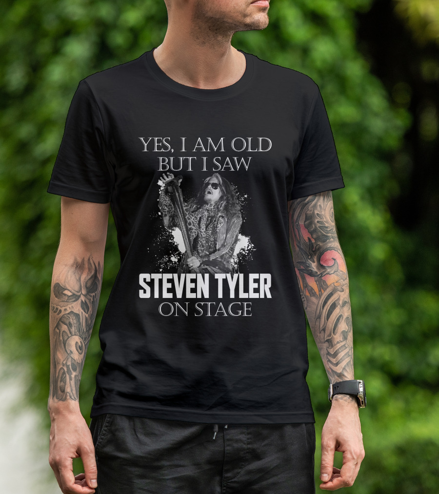 YES I AM OLD BUT I SAW STEVEN TYLER ON STAGE T-Shirt