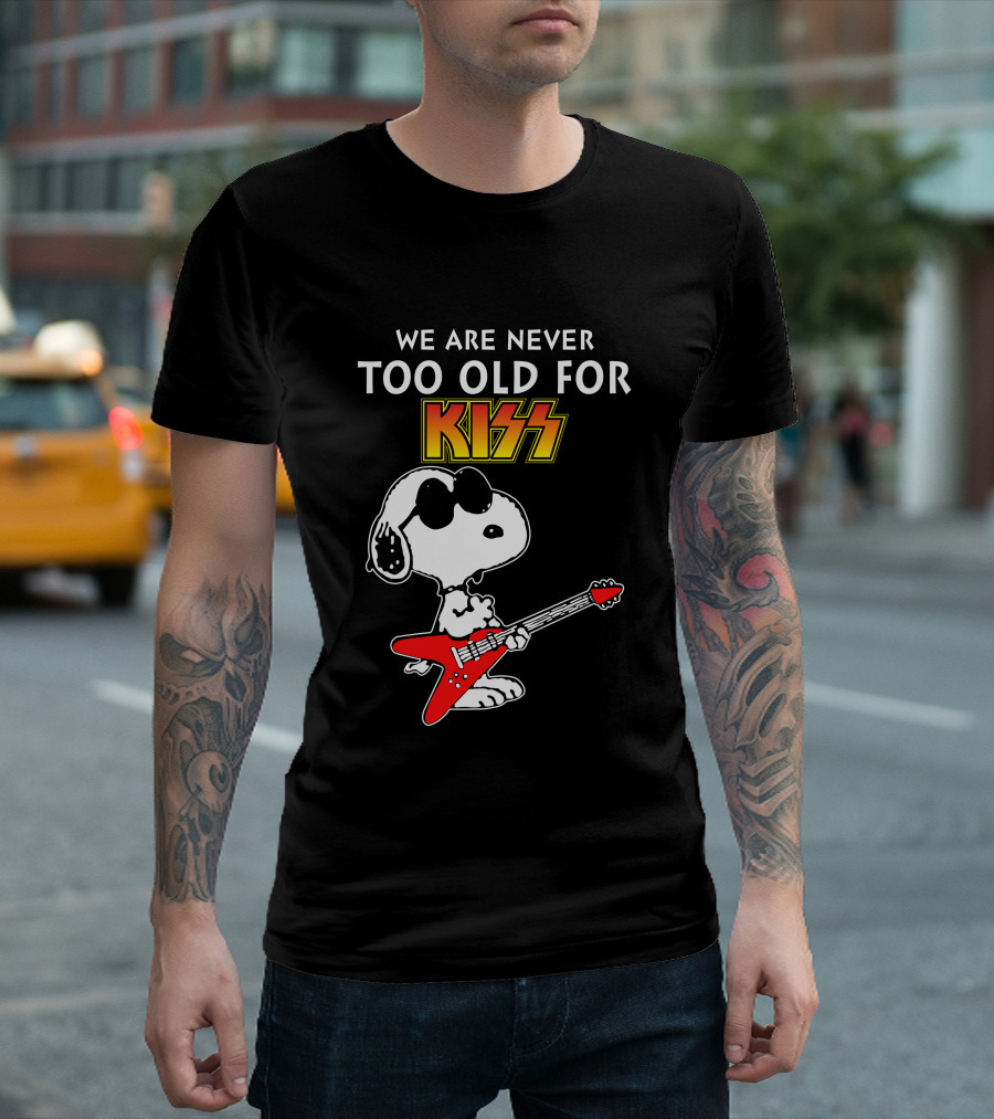 We Are Never Too Old For Kiss T-Shirt