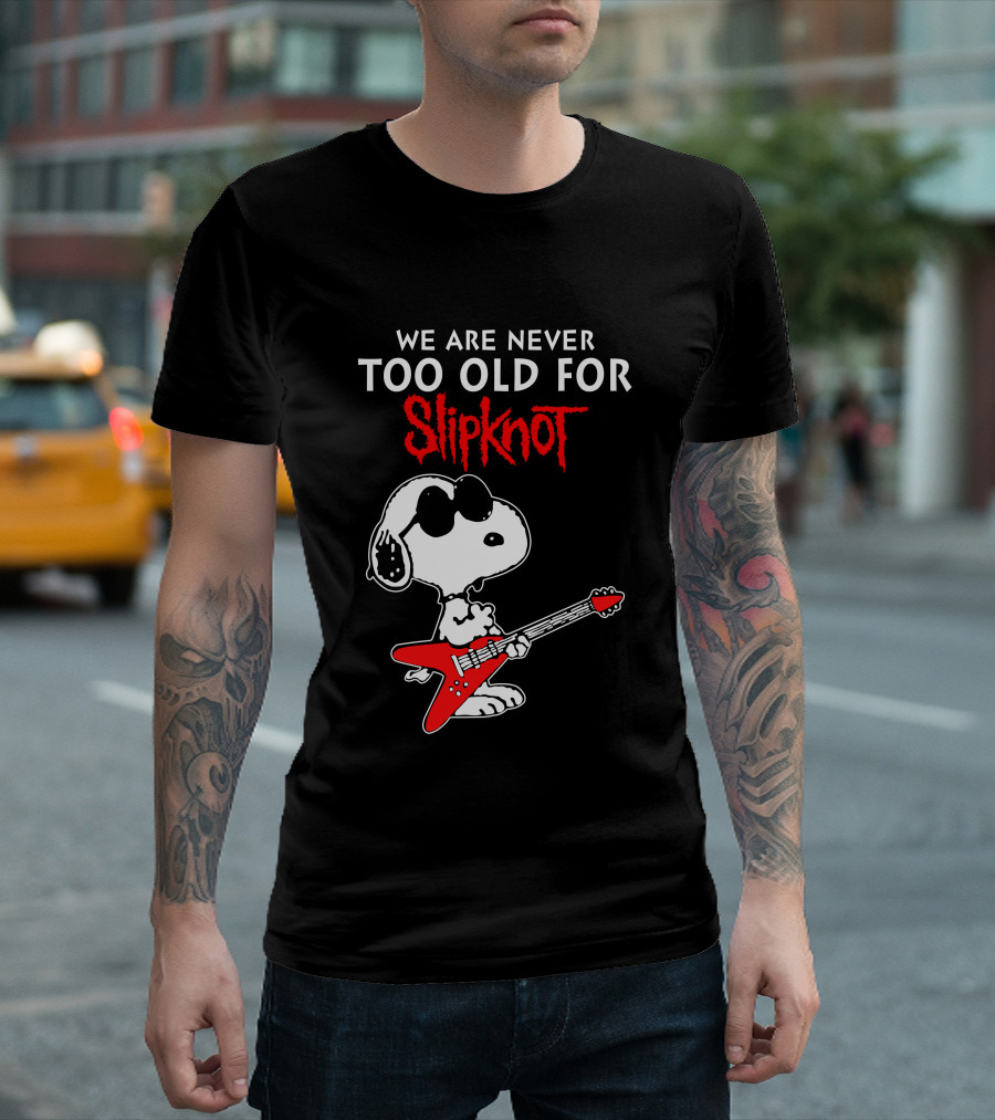 WE ARE NEVER TOO OLD FOR SLIPKNOT T-Shirt