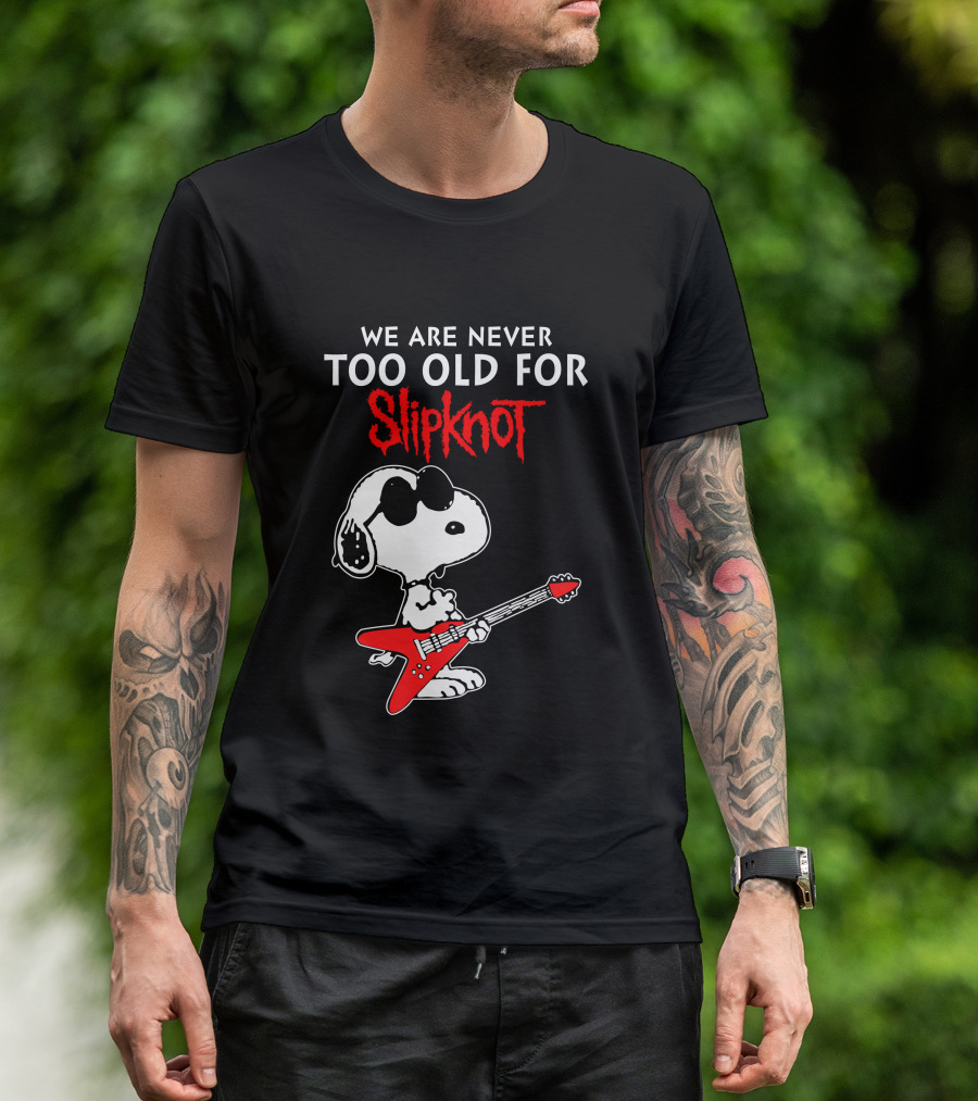 WE ARE NEVER TOO OLD FOR SLIPKNOT T-Shirt