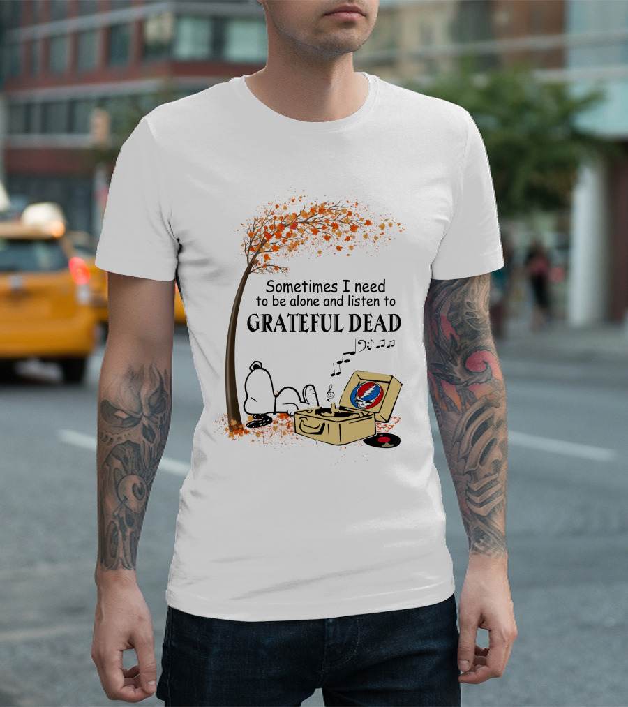 Sometimes I Need to Be Alone and Listen to Grateful Dead Snoopy T-Shirt