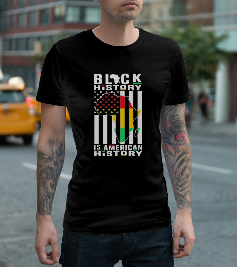 BLACK HISTORY IS AMERICAN HISTORY AFRICA FLAG STARS STRIPES T-Shirt