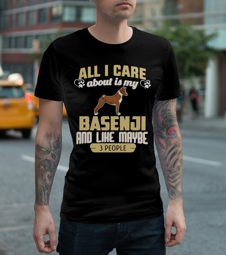 All I Care About Is My Basenji And Like Maybe 3 People T-Shirt