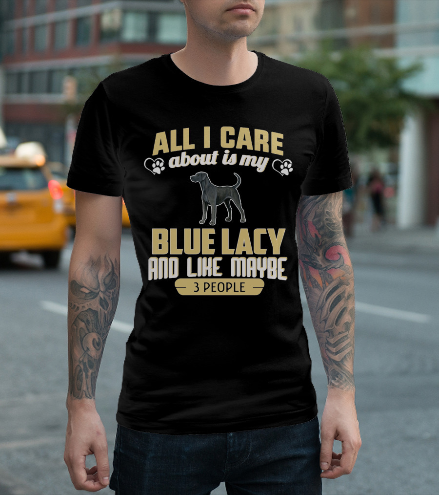 All I Care About Is My Blue Lacy And Like Maybe Three People T-Shirt