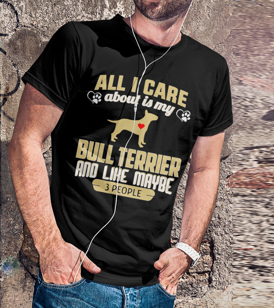 All I Care About Is My Bull Terrier And Like Maybe 3 People With Heart And Paw Print Symbols T-Shirt