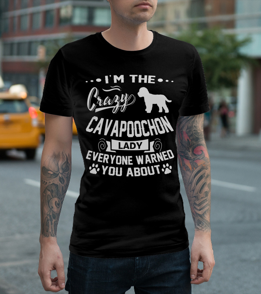 I'm the Crazy Cavapoochon Lady Everyone Warned You About T-Shirt