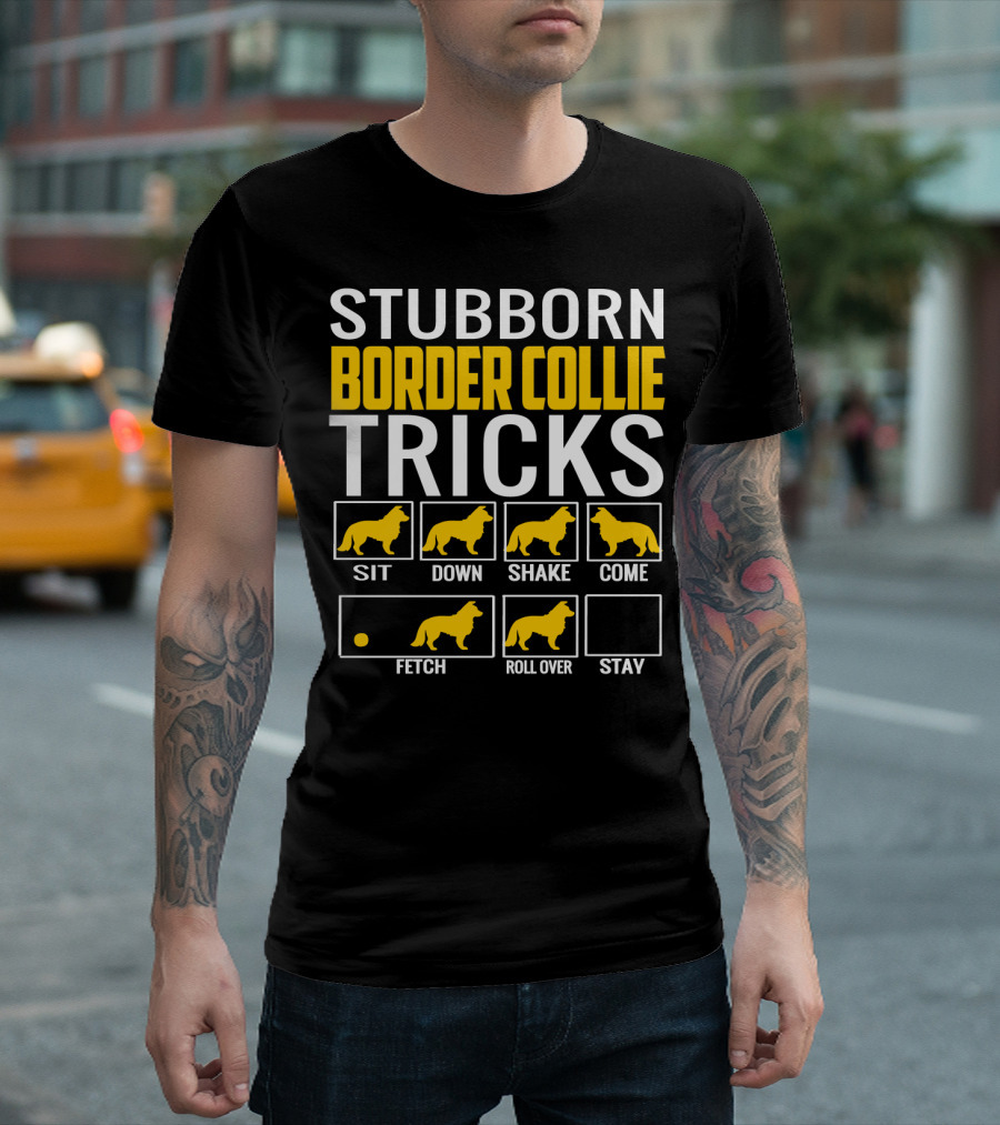 Stubborn Border Collie Tricks Sit Down Shake Come Fetch Roll Over Stay T-Shirt