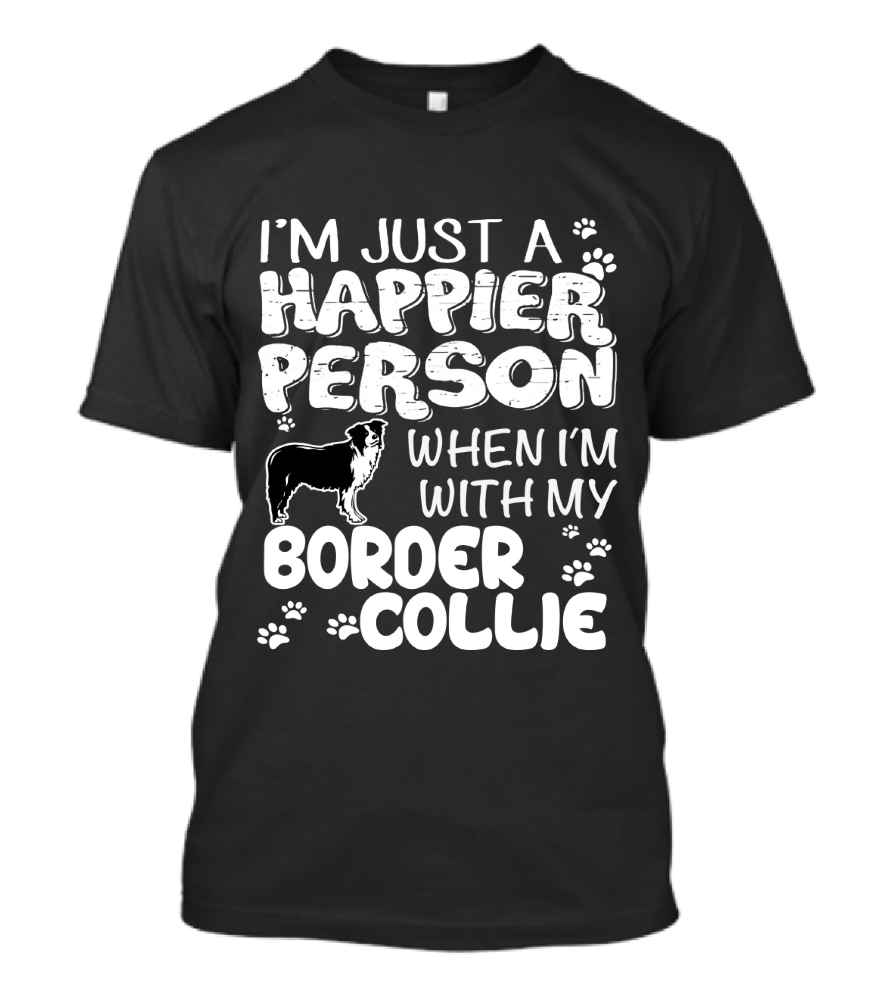 I'm Just A Happier Person When I'm With My Border Collie T-Shirt