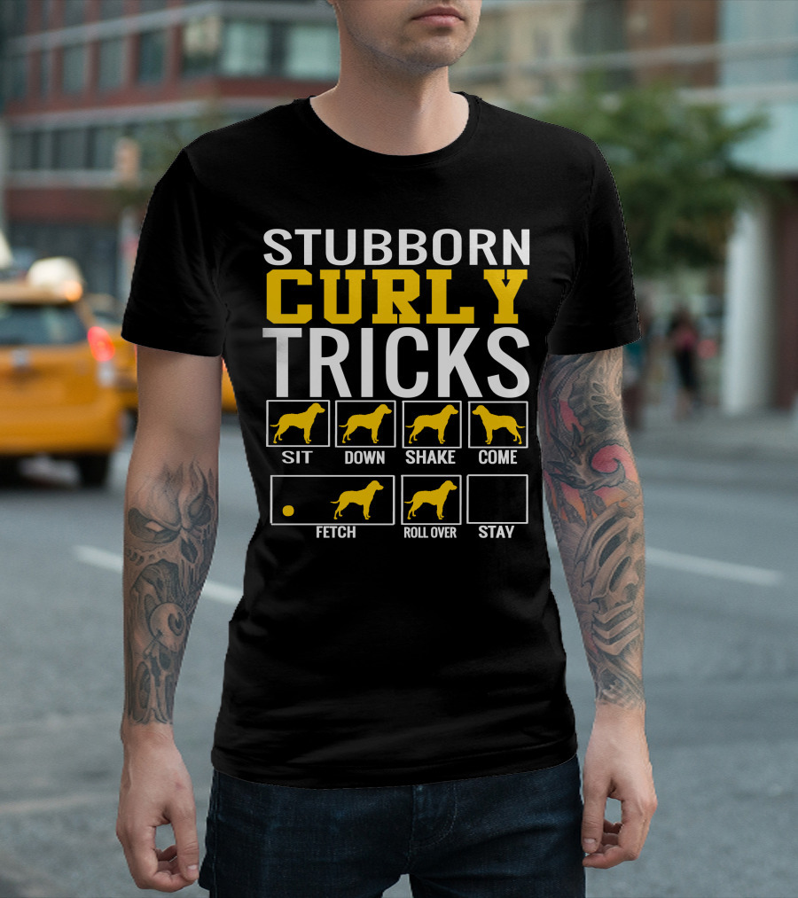 STUBBORN CURLY TRICKS SIT DOWN SHAKE COME FETCH ROLL OVER STAY T-Shirt