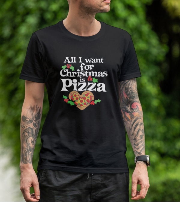 All I Want For Christmas Is Pizza Heart Shaped With Holly And Berries T-Shirt