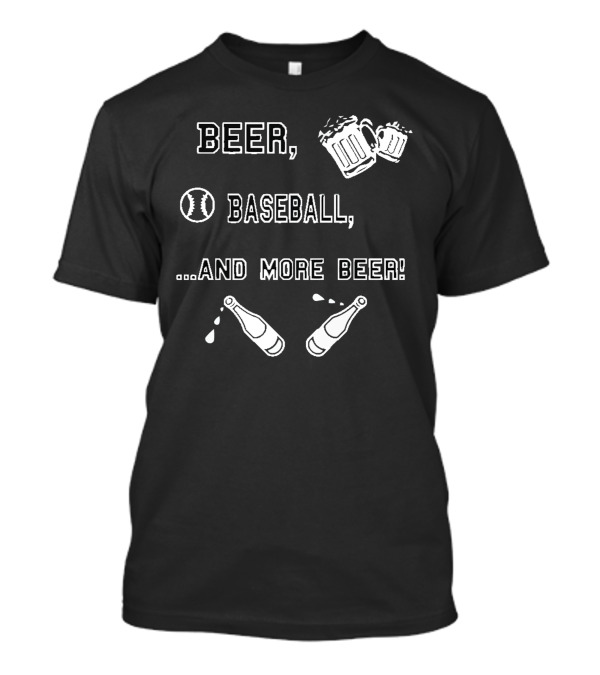 Beer, Baseball, And More Beer T-Shirt