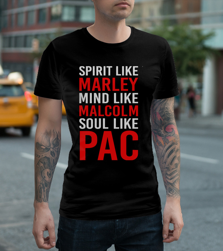 Spirit Like Marley Mind Like Malcolm Soul Like Pac T-Shirt
