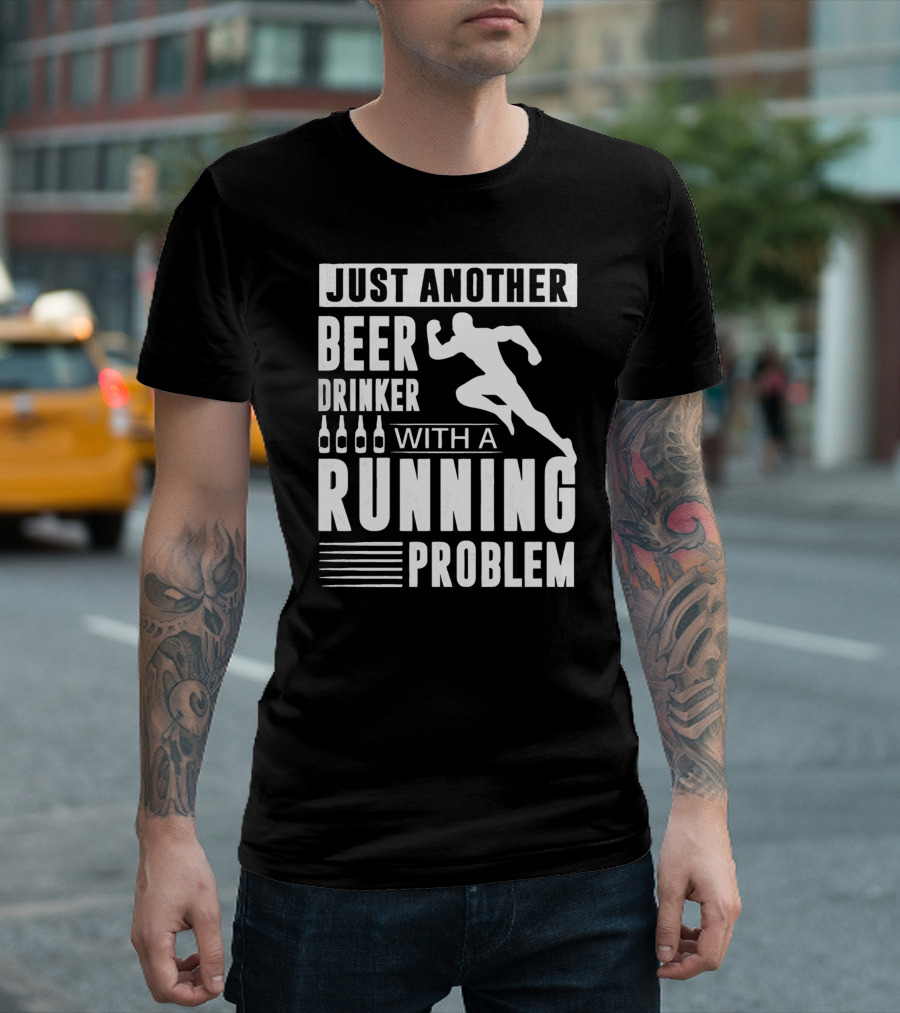 Just Another Beer Drinker With A Running Problem T-Shirt