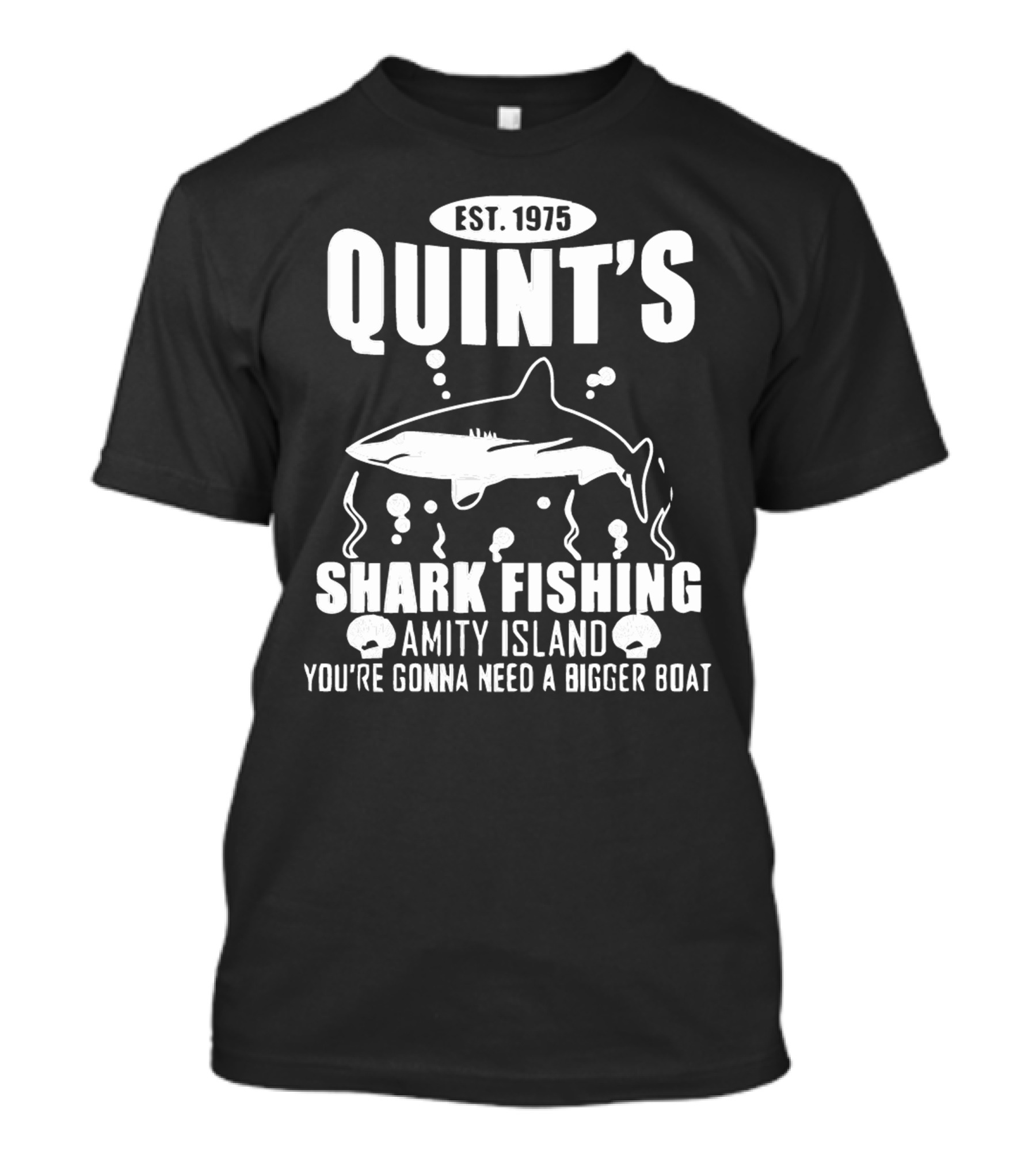 Quint's Shark Fishing Amity Island You're Gonna Need A Bigger Boat Est. 1975 T-Shirt