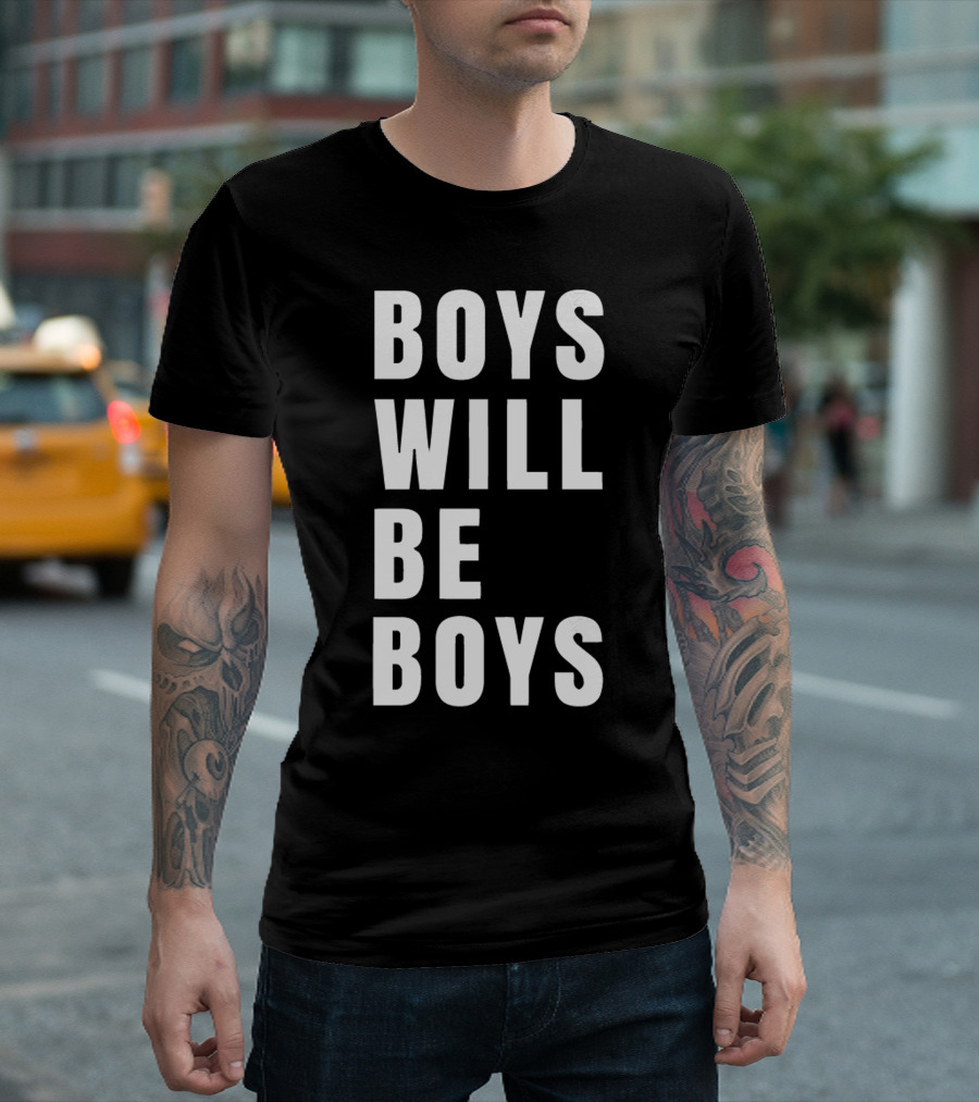 BOYS WILL BE BOYS T-Shirt