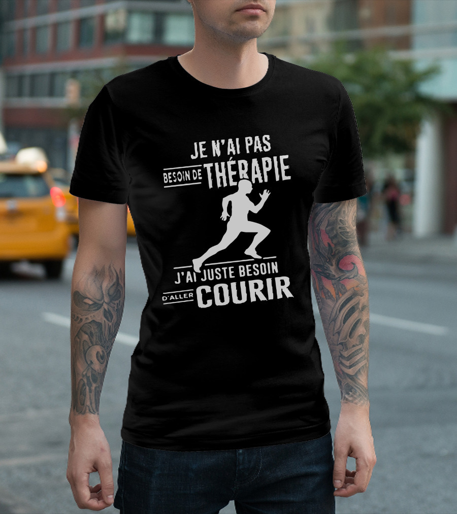 Je N'ai Pas Besoin de Thérapie J'ai Juste Besoin d'Aller Courir T-Shirt