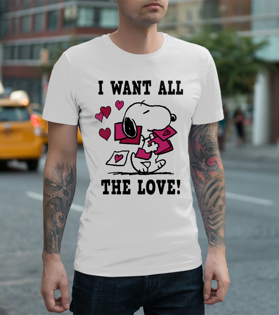 I Want All The Love Snoopy Valentine Peanuts T-Shirt