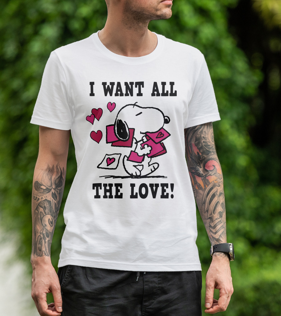 I Want All The Love Snoopy Valentine Peanuts T-Shirt