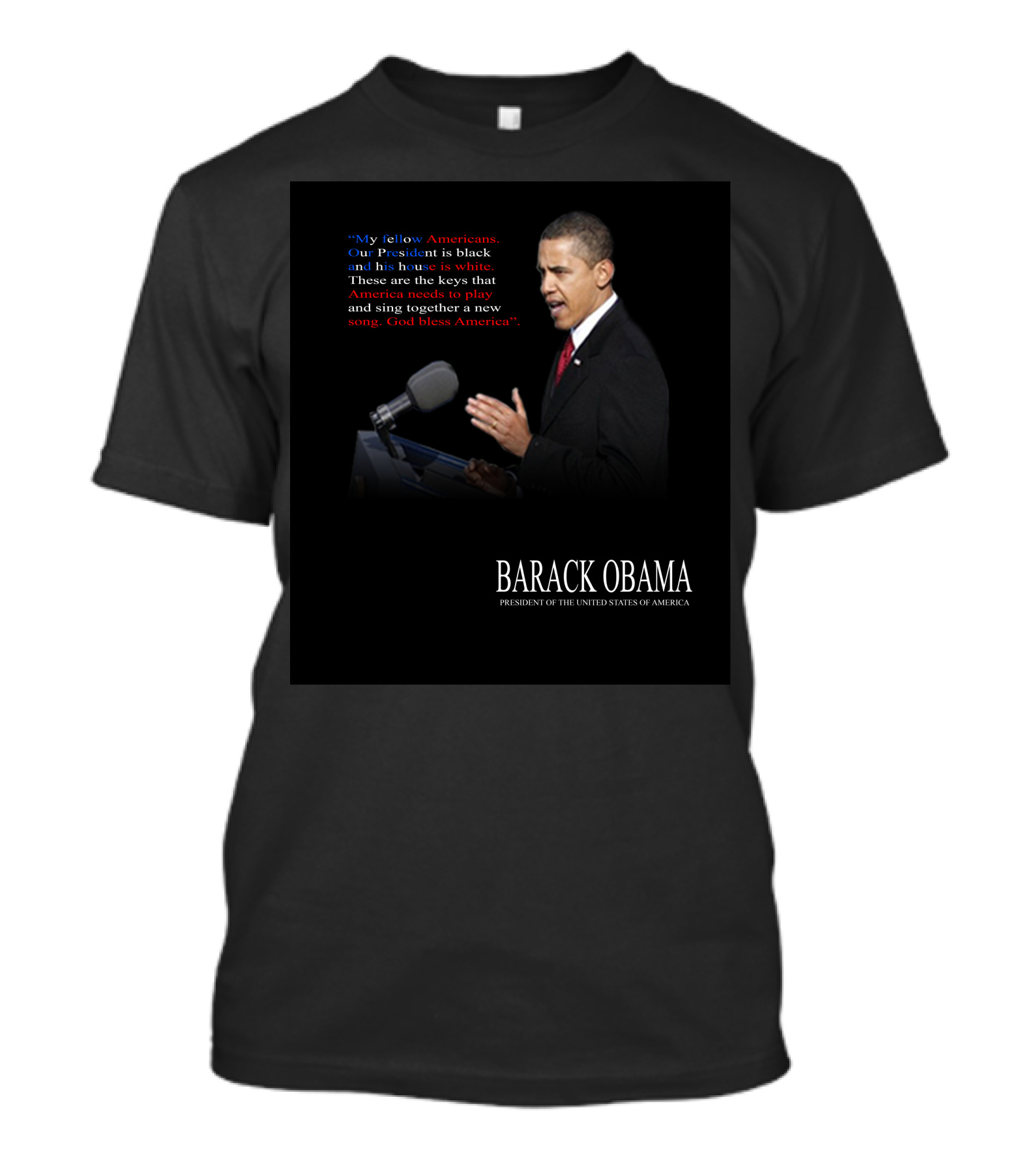 My Fellow Americans Barack Obama Our President Is Black And His House Is White T-Shirt