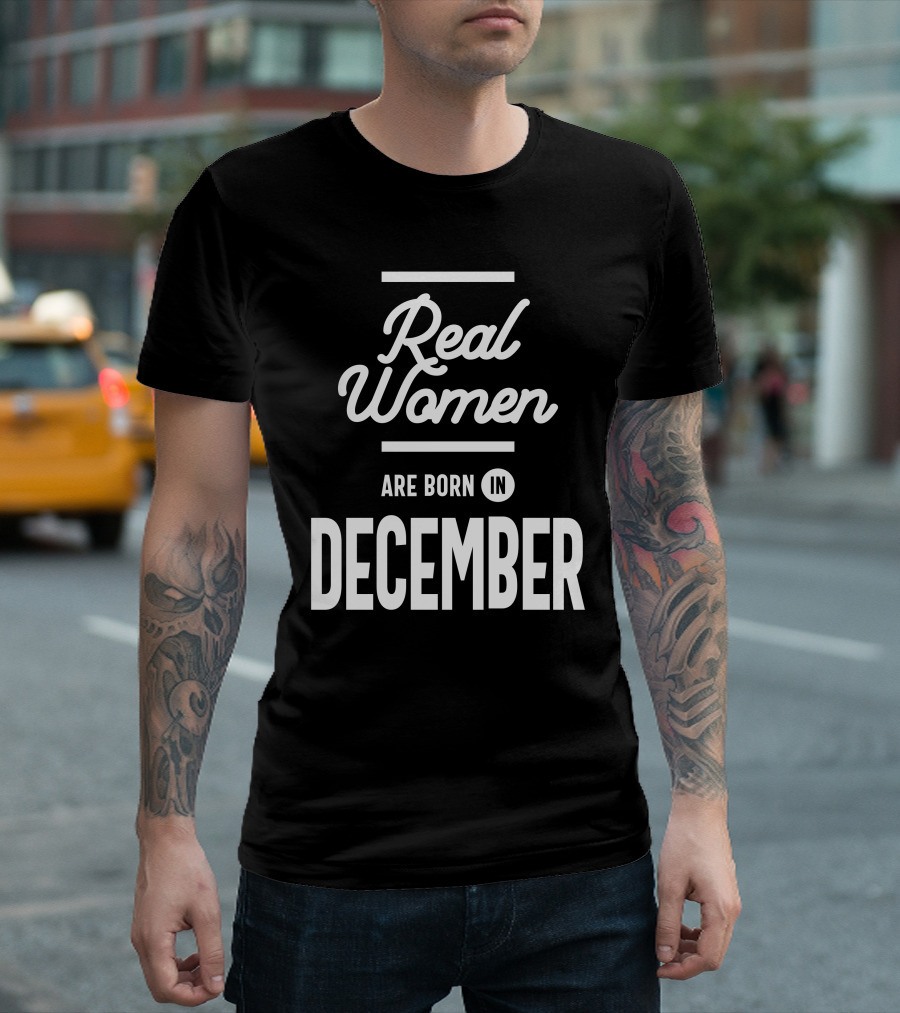 Real Women Are Born In December T-Shirt