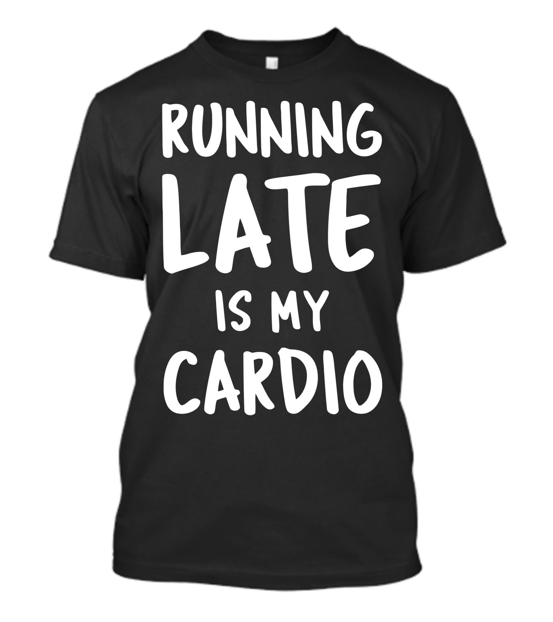 Running Late Is My Cardio Fun Workout Humor T-Shirt