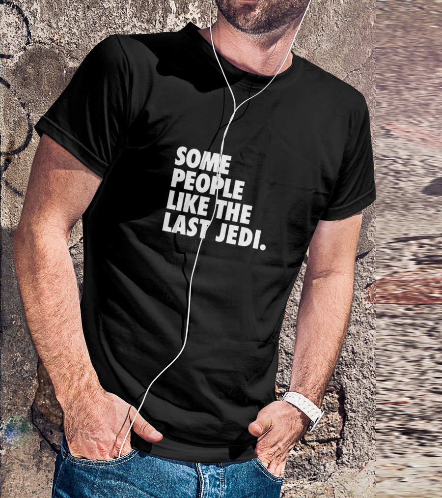 Some People Like The Last Jedi Get Over It T-Shirt