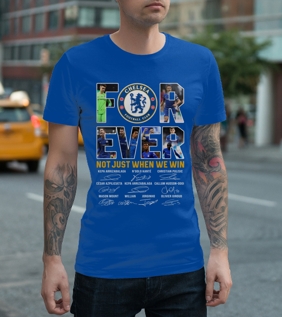 Chelsea Football Club Forever Not Just When We Win T-Shirt