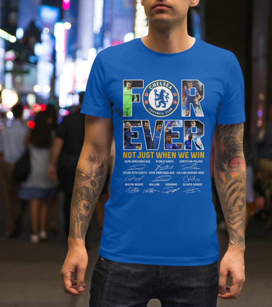 Chelsea Football Club Forever Not Just When We Win T-Shirt