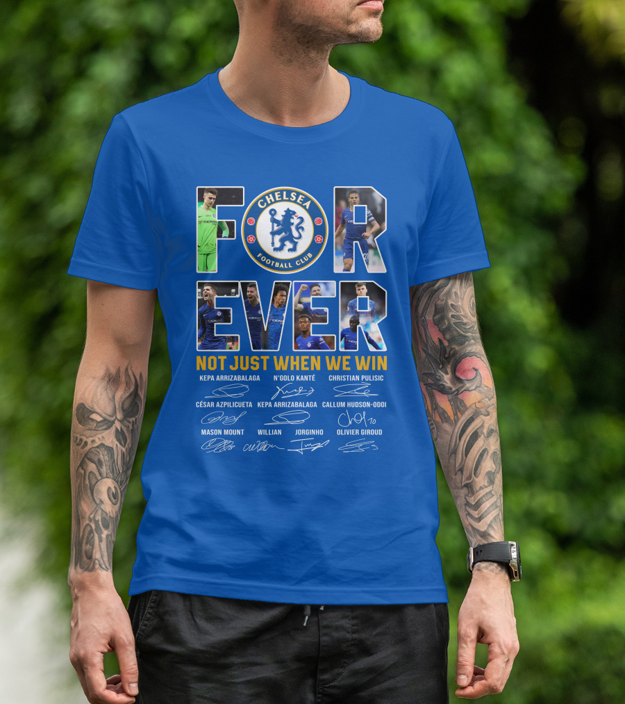 Chelsea Football Club Forever Not Just When We Win T-Shirt