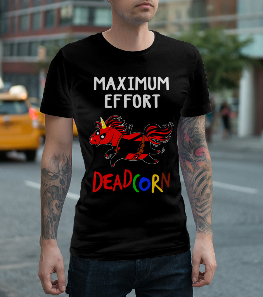 Maximum Effort Deadcorn Deadpool Unicorn T-Shirt