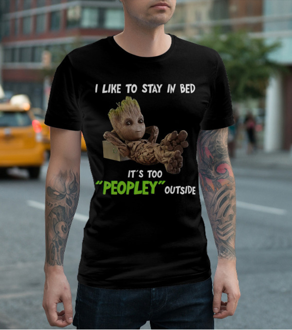 Groot Relaxing With I Like To Stay In Bed It's Too 'Peopley' Outside T-Shirt