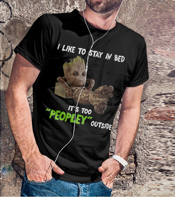 Groot Relaxing With I Like To Stay In Bed It's Too 'Peopley' Outside T-Shirt