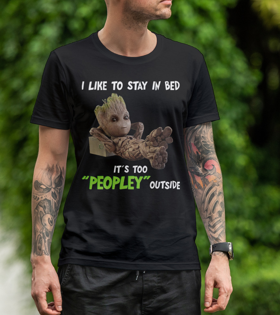 Groot Relaxing With I Like To Stay In Bed It's Too 'Peopley' Outside T-Shirt
