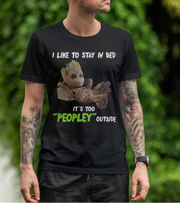 Groot Relaxing With I Like To Stay In Bed It's Too 'Peopley' Outside T-Shirt