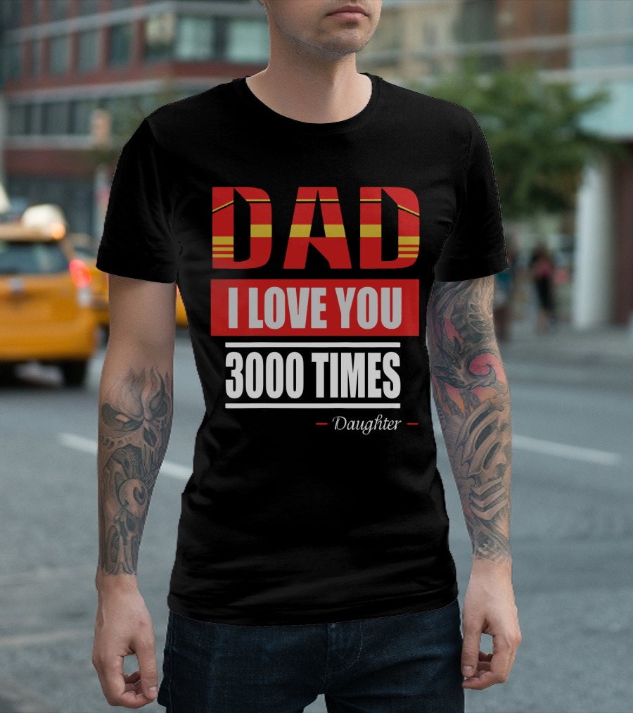 Dad I Love You 3000 Times Daughter Father's Day Iron Man Inspired T-Shirt