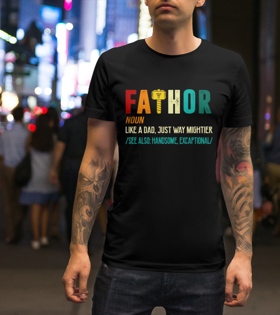 Fathor Noun Like A Dad Just Way Mightier See Also Handsome Excaptonal Hammer T-Shirt
