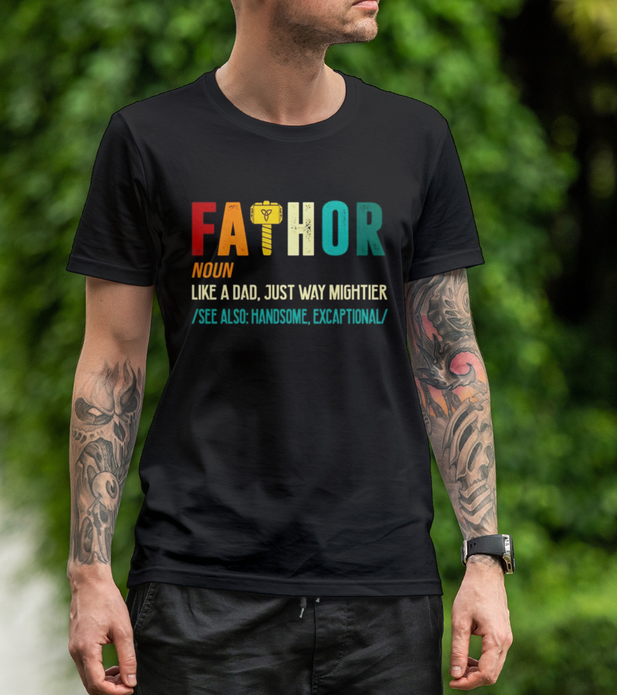 Fathor Noun Like A Dad Just Way Mightier See Also Handsome Excaptonal Hammer T-Shirt