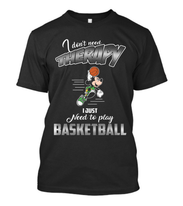 I Don't Need Therapy I Just Need To Play Basketball Mickey Mouse T-Shirt