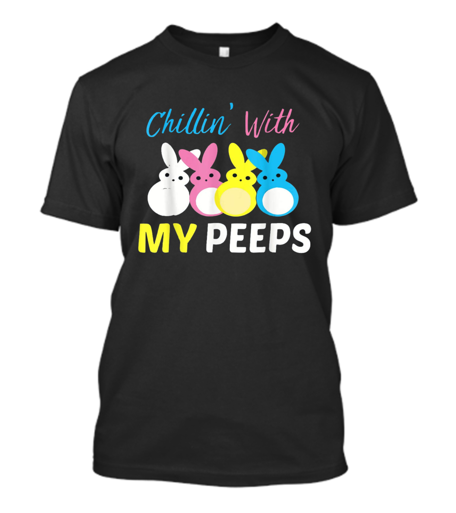 Chillin' With My Peeps Cute Easter Bunny Text And Colorful Bunny Figures T-Shirt