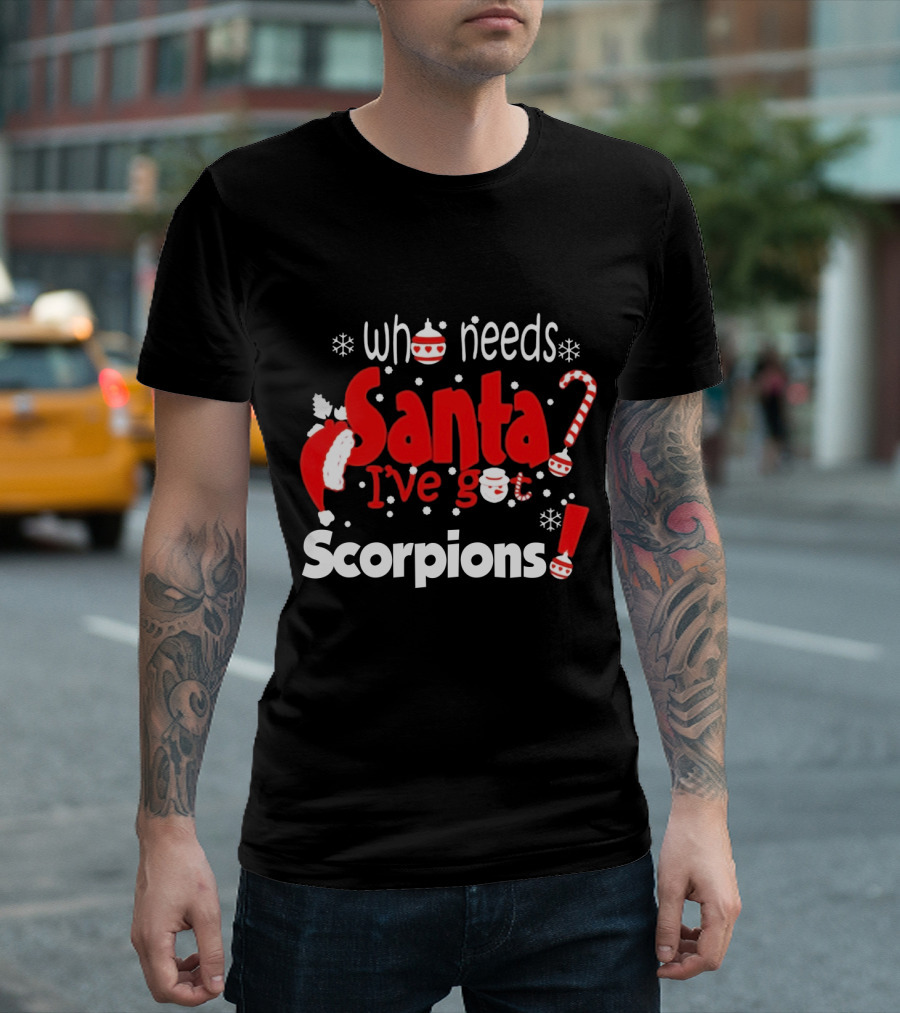 Who Needs Santa I've Got Scorpions Christmas Holiday T-Shirt