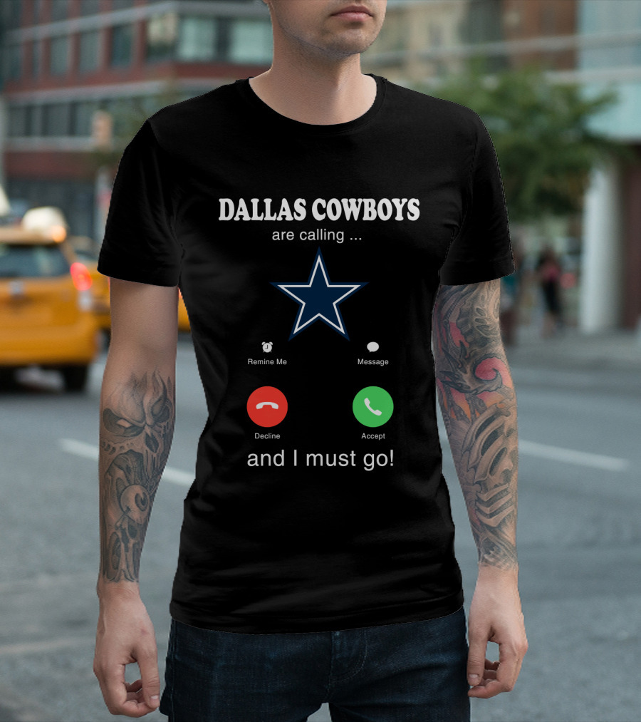 Dallas Cowboys Are Calling And I Must Go Remind Me Message Decline Accept T-Shirt