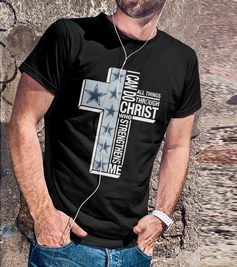 I Can Do All Things Through Christ Who Strengthens Me Dallas Cowboys Cross Stars T-Shirt