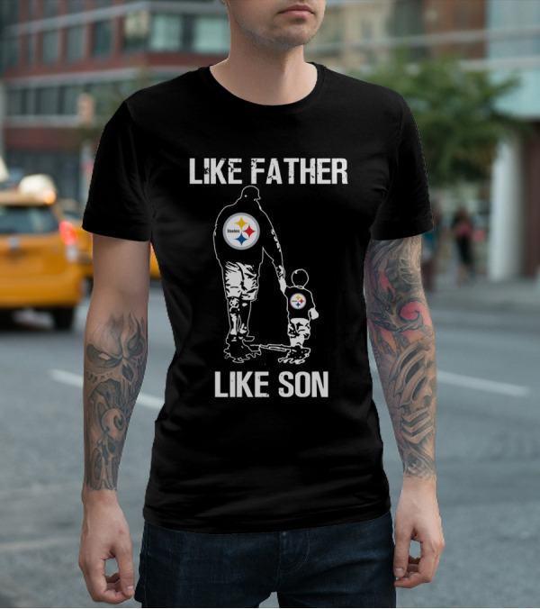Like Father Like Son Pittsburgh Steelers T-Shirt