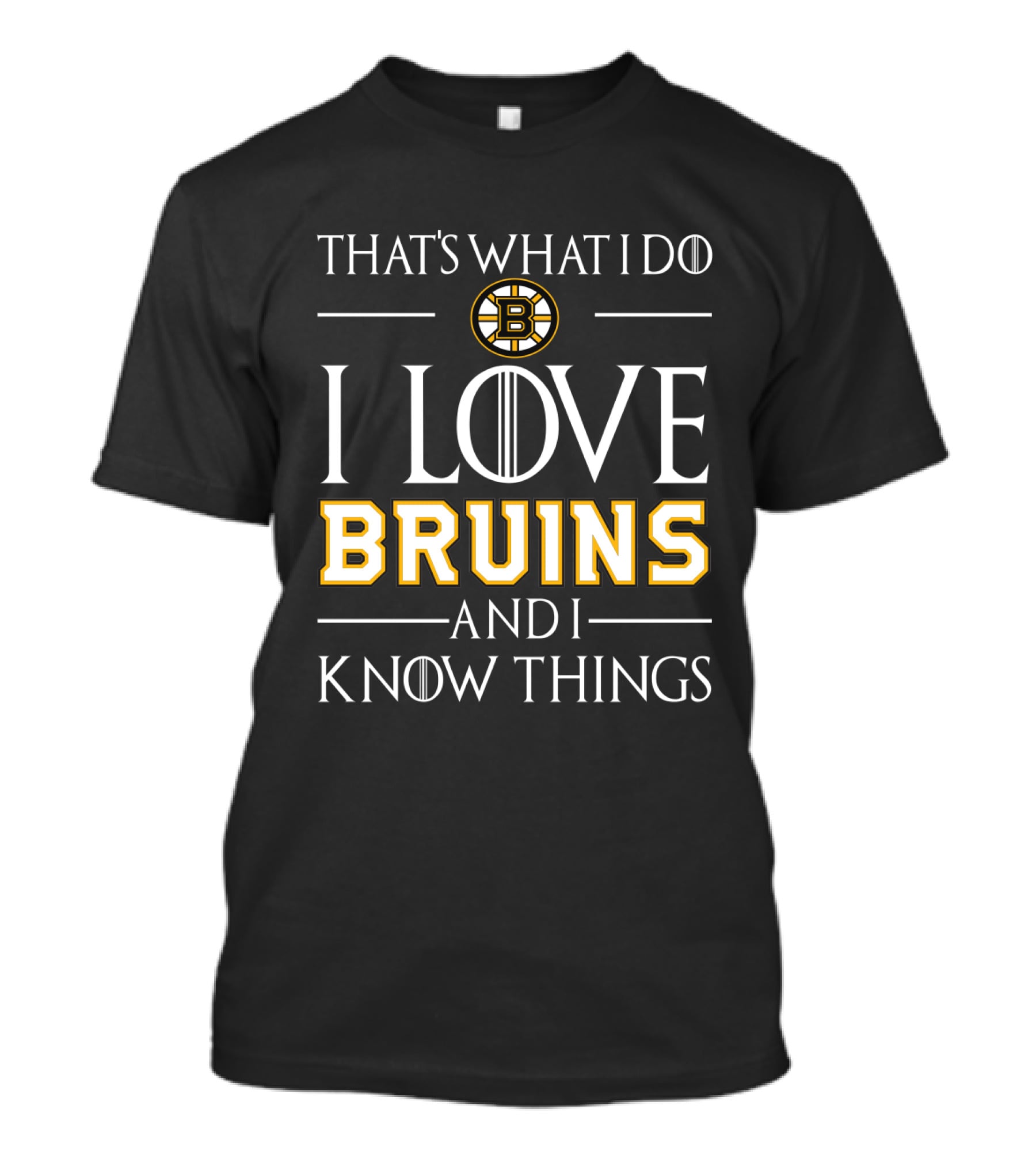 That's What I Do I Love Bruins And I Know Things Boston Bruins T-Shirt