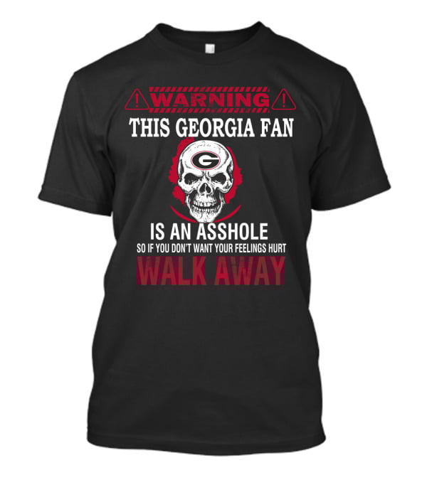 Warning This Georgia Fan Is An Asshole Walk Away T-Shirt