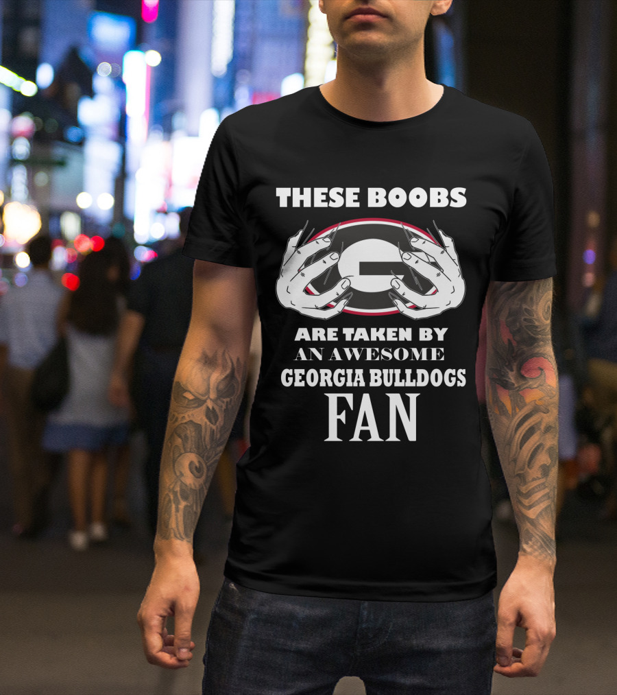 These Boobs Are Taken By An Awesome Georgia Bulldogs Fan T-Shirt