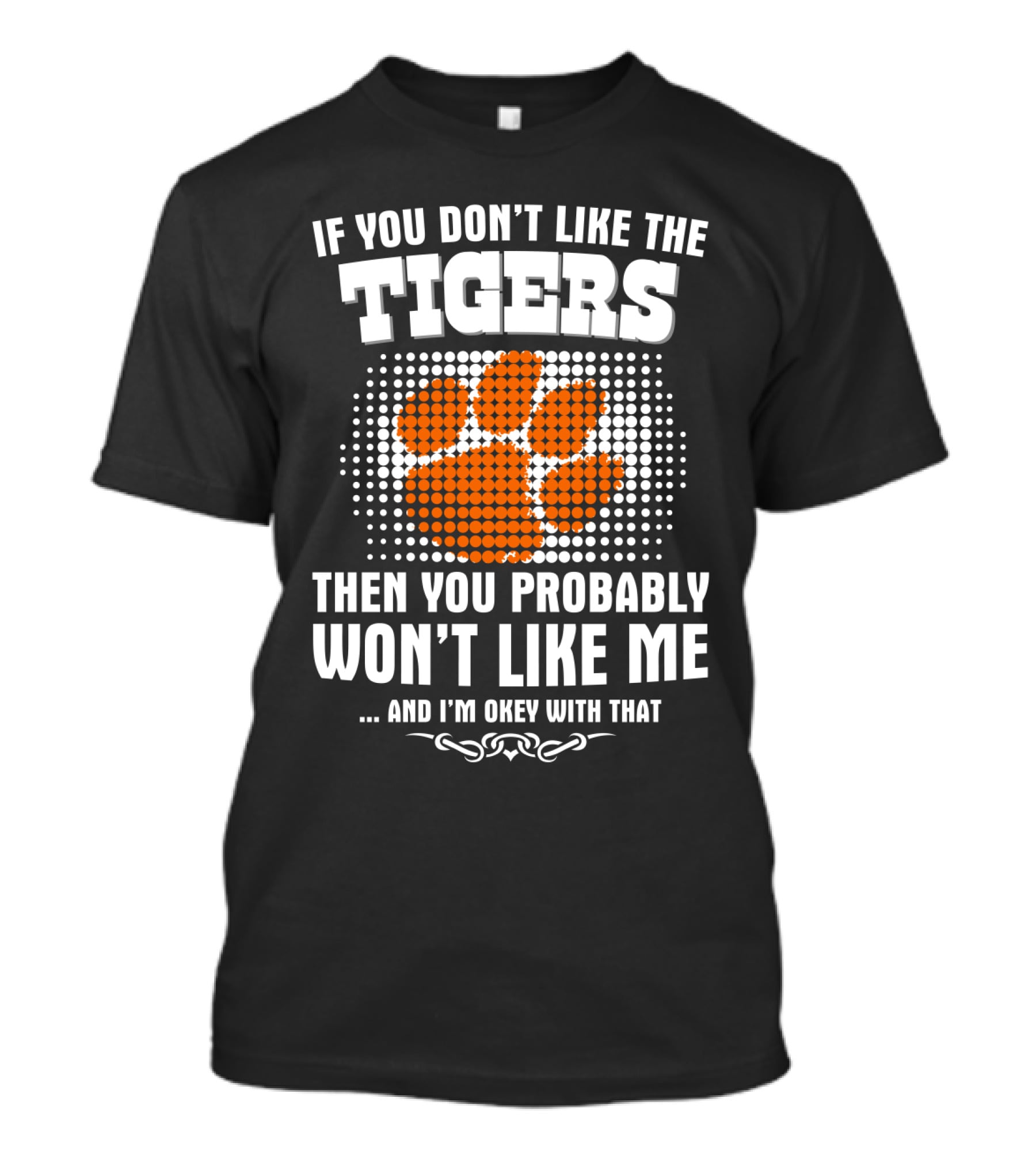 Clemson Tigers If You Don't Like The Tigers Then You Probably Won't Like Me T-Shirt