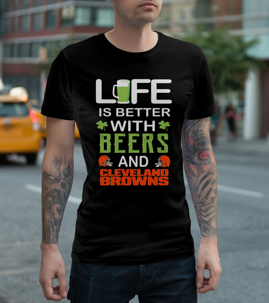 Life Is Better With Beers And Cleveland Browns T-Shirt