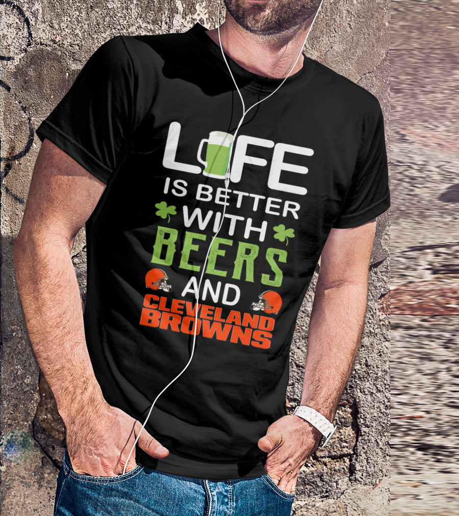 Life Is Better With Beers And Cleveland Browns T-Shirt